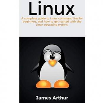 Linux: A complete guide to Linux command line for beginners, and how to get started with the Linux operating system!
