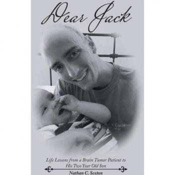Dear Jack: Life Lessons from a Brain Tumor Patient to His Two Year Old Son