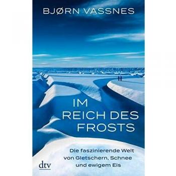 Bjørn Vassnes Im Reich Des Frosts: Die Faszinierende Welt Von Gletschern, Schnee Und Ewigem Eis