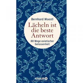 Bernhard Moestl Lächeln Ist Die Beste Antwort: 88 Wege Asiatischer Gelassenheit