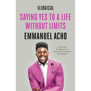 Illogical : Saying Yes to a Life Without Limits