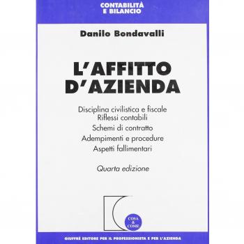 L' affitto d'azienda. Disciplina civilistica e fiscale. Riflessi contabili. Schemi di contratto. Adempimenti e procedure. Aspetti fallimentari