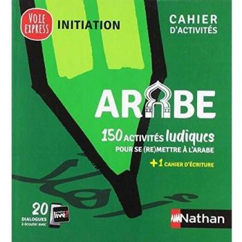 Arabe: 150 activités ludiques pour se (re)mettre à l'arabe + un cahier d'écriture (Voie express Initiation