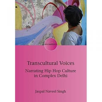 Transcultural Voices: Narrating Hip Hop Culture in Complex Delhi (Encounters, 22)
