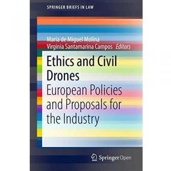 Ethics and Civil Drones: European Policies and Proposals for the Industry (SpringerBriefs in Law)