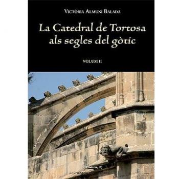 La catedral de Tortosa als segles del gòtic Vol. II