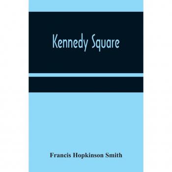 Hopkinson Smith, Francis: Kennedy Square