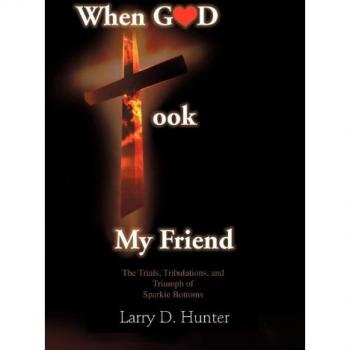 When God Took My Friend & the Trials Tribulations and Triumph of Sparkie Bottoms