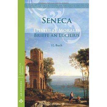 Seneca, Lucius Annaeus: Briefe an Lucilius / Epistulae morales (Deutsch)