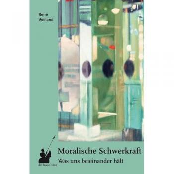 Weiland, René: Moralische Schwerkraft