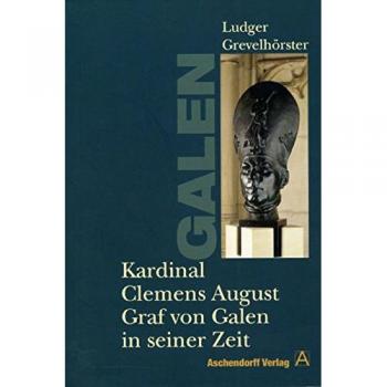 Grevelhörster, Ludger: Kardinal Clemens August Graf von Galen in sein