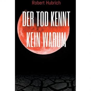 Hubrich, Robert: Der Tod kennt kein Warum