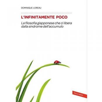 L'infinitamente poco. La filosofia giapponese che ci libera dalla...