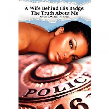 A Wife Behind His Badge: The Truth About Me