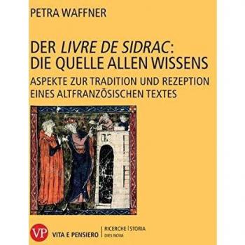 Der «Livre de Sidrac»: die quelle allen wissens. Aspekte zur tradition und rezeption eines altfranzösischen textes