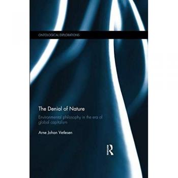 The Denial of Nature : Environmental philosophy in the era of global capitalism