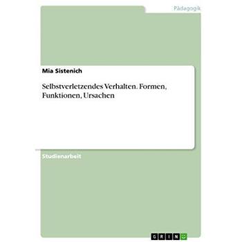 Selbstverletzendes Verhalten. Formen, Funktionen, Ursachen