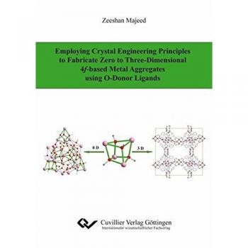 Employing Crystal Engineering Principles to Fabricate Zero to Three-Dimensional 4f-based Metal Aggregates using O-Donor Ligands