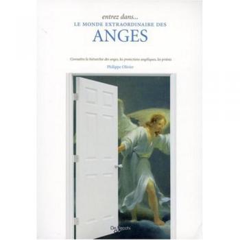Entrez dans... le monde extraordinaire des anges : Connaître la hiérarchie des anges, les protections angéliques, les prières