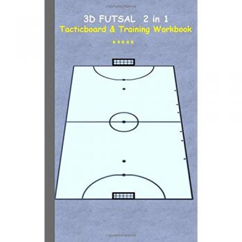3D Futsal 2 in 1 Tacticboard and Training Book: Tactics/strategies/drills for trainer/coaches, notebook, training, exercise, exercises, drills, ... tactic, competition, match, bestseller