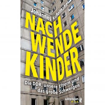 Nachwendekinder: Die DDR, unsere Eltern und das große Schweigen