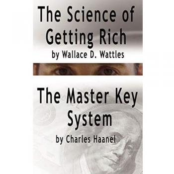 The Science of Getting Rich by Wallace D. Wattles AND The Master Key System by Charles Haanel