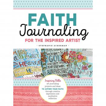 Faith Journaling for the Inspired Artist: Inspiring art journaling tips, techniques, and prompts to affirm your faith through creative expression and reflection