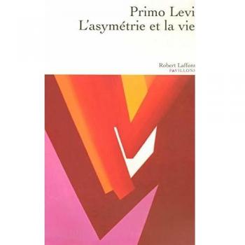 Primo Levi L'Asymétrie Et La Vie : Articles Et Essais 1955-1987