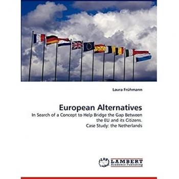 European Alternatives: In Search of a Concept to Help Bridge the Gap Between the EU and its Citizens. Case Study: the Netherlands