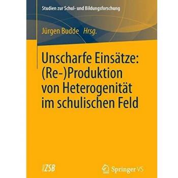 Unscharfe Einsätze: (Re-)Produktion von Heterogenität im schulischen Feld: (Re)Produktion von Heterogenität im Schulischen Feld (Studien zur Schul