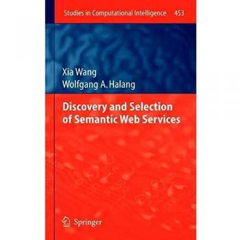 Discovery and Selection of Semantic Web Services (Studies in Computational Intelligence, 453, Band 453)