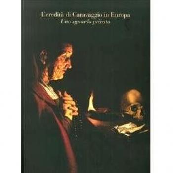 L' eredità di Caravaggio in Europa. Uno sguardo privato