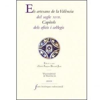Els artesans de la valència del segle xvii. Capítols dels oficis i col·legis