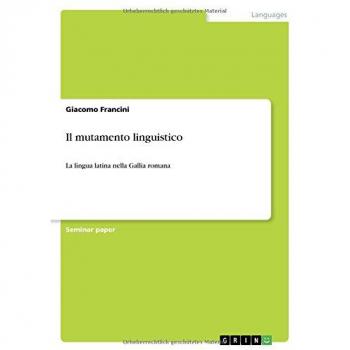 Il mutamento linguistico: La lingua latina nella Gallia romana