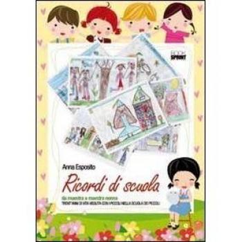 Ricordi di scuola. Da maestra a maestra nonna. Trent'anni di vita vissuta