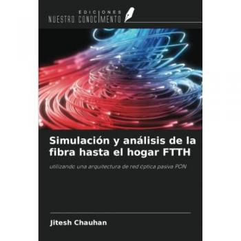 Chauhan, Jitesh: Simulación y análisis de la fibra hasta el hogar FTTH