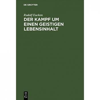 Der Kampf um einen Geistigen Lebensinhalt: Neue Grundlegung einer Weltanschauung