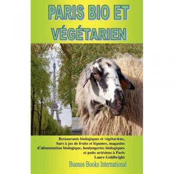 PARIS BIO ET VEGETARIEN , RESTAURANTS BIOLOGIQUES ET VEGETARIENS, BARS A JUS DE FRUITS ET LEGUMES...