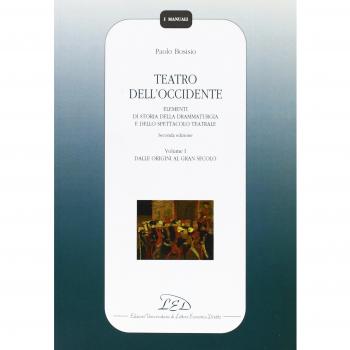 Teatro dell'Occidente. Elementi di storia della drammaturgia e dello spettacolo teatrale. Dalle origini al gran secolo