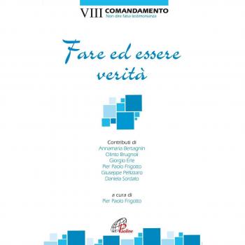 Fare ed essere verità. VIII Comandamento. Non dire falsa testimonianza