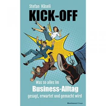 Stefan Häseli Kick-Off: Was So Alles Im Business-Alltag Gesagt, Erwartet Und Gemacht Wird