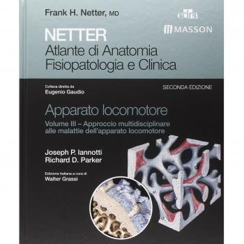 Netter. Atlante di anatomia fisiopatologia e clinica. Apparato locomotore. Approccio multidisciplinare alle malattie dell'apparato locomotore