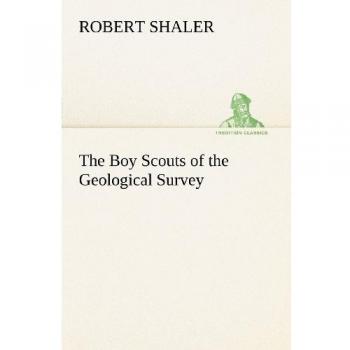 The Boy Scouts of the Geological Survey (TREDITION CLASSICS)