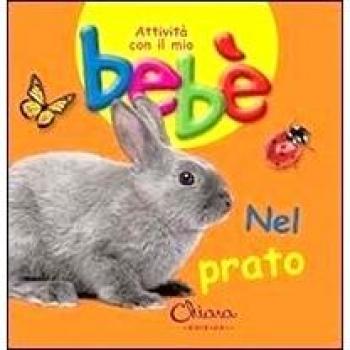 Nel prato. Attività con il mio bebè. Ediz. illustrata