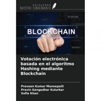 Mannepalli, Praveen Kumar: Votación electrónica basada en el algoritmo Hashing mediante Blockchain