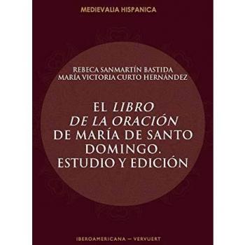 El Libro De La oración de María De Santo Domingo: Estudio y Edición/Rebeca Sanmartín Bastida, María Victoria Curto Hernández: 29