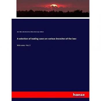 A selection of leading cases on various branches of the law:: With notes