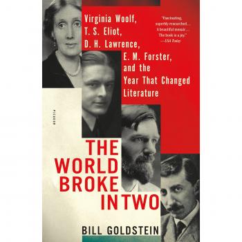 The World Broke in Two: Virginia Woolf, T. S. Eliot, D. H. Lawrence, E. M. Forster, and the Year That Changed Literature