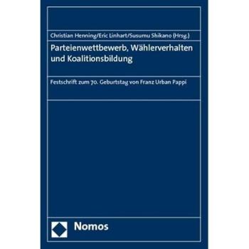 Parteienwettbewerb, Wählerverhalten und Koalitionsbildung: Festschrift zum 70. Geburtstag von Franz Urban Pappi