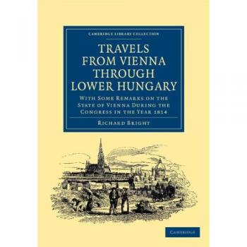 Travels from Vienna through Lower Hungary: With Some Remarks on the State of Vienna during the Congress in the Year 1814